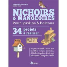 Nichoirs & Mangeoires Pour Jardins & Balcons : 34 Projets À Réaliser