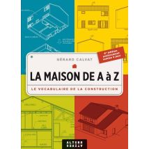 La Maison De A À Z - Le Vocabulaire De La Construction