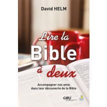 Lire La Bible À Deux : Accompagner Nos Amis Dans Leur Découverte De La Bible