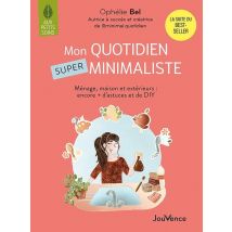 Mon Quotidien Super Minimaliste : Ménage, Beauté, Maison Et Extérieurs : Encore + D'Astuces Et De Diy