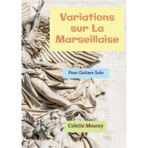 Variations Sur La Marseillaise : Pour Guitare Solo