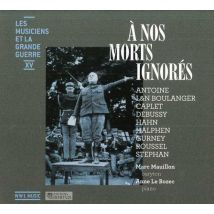 Les Musiciens Et La Grande Guerre Vol.15 : A Nos Morts Ignorés