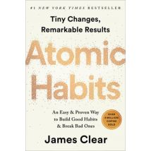 Atomic Habits : An Easy And Proven Way To Build Good Habits And Break Bad Ones