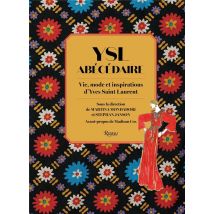 Ysl Abécédaire : Vie, Mode Et Inspirations D'Yves Saint Laurent