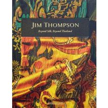 Jim Thompson: Beyond Silk, Beyond Thailand