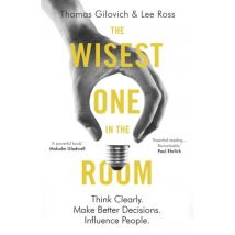 The Wisest One In The Room - Think Clearly. Make Better Decisions. Influence People.
