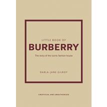 Little Book Of Burberry : The Story Of The Iconic Fashion House