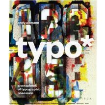 Typo* : A Scrapbook Of Typographic Obsession