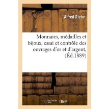 Monnaies, Medailles Et Bijoux, Essai Et Controle Des Ouvrages D'Or Et D'Argent, (ed.1889)
