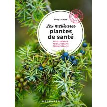 Les Meilleures Plantes Santé : Phytothérapie, Aromathérapie Et Gemmothérapie