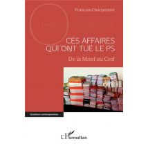 Ces Affaires Qui Ont Tué Le Ps : De La Mnef Au Cref