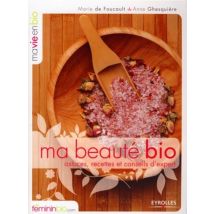Ma Beauté Bio - Astuces, Recettes Et Conseils D'Expert