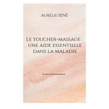 Le Toucher-massage : Une Aide Essentielle Dans La Maladie - Et Son Champ Semantique