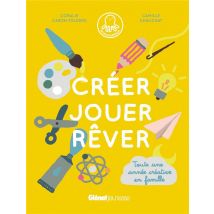 Créer, Jouer, Rêver - Toute Une Année Créative En Famille