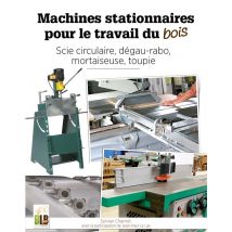Machines Stationnaires Pour Le Travail Du Bois : Scie Circulaire, Dégau-rabo, Mortaiseuse, Toupie