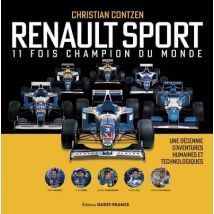 Renault Sport, 11 Fois Champion Du Monde : Une Décennie D'Aventures Humaines Et Technologiques