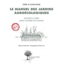 Le Manuel Des Jardins Agroécologiques - Soigner La Terre, Mieux Nourrir Les Hommes