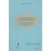La Terre De France Est-elle Rentable ? : Analyse Financière Des Actifs Agricoles Face À L'Immobilier Et À La Bourse