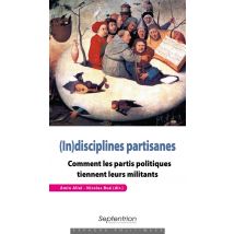 (in)disciplines Partisanes - Comment Les Partis Politiques Tiennent Leurs Militants