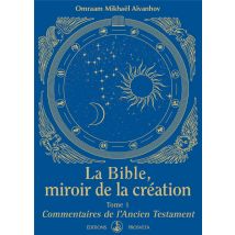 La Bible, Miroir De La Création Tome 1 - Commentaires De L'Ancien Testament