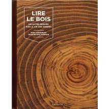 Lire Le Bois - Un Autre Regard Sur La Vie Des Arbres
