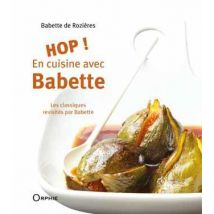 Hop ! En Cuisine Avec Babette - Les Classiques Revisités Par Babette