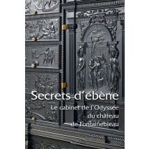 Secrets D'Ébène - Le Cabinet De L'Odyssée Du Château De Fontainebleau