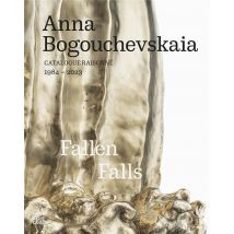 Anna Bogouchevskaia : Catalogue Raisonné 1984-2023 Retrospektive / Retrospective : Fallen Falls