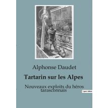 Tartarin Sur Les Alpes : Nouveaux Exploits Du Héros Tarasconnais