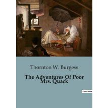 The Adventures Of Poor Mrs. Quack : The Journey And Trials Of Mrs. Quack
