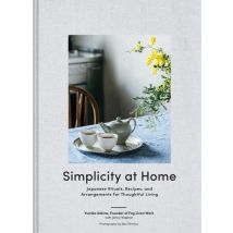 Simplicity At Home : Japanese Rituals, Recipes, And Arrangements For Thoughtful Living