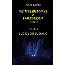 Petites Histoires Ã Faire Frã mir - Ii : L'Autre - Lucien Ou Luciano