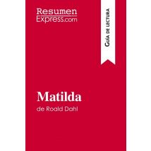 Matilda De Roald Dahl (guia De Lectura) : Resumen Y Analisis Completo