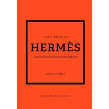 Little Book Of Hermès : L'Histoire D'Une Maison De Mode Mythique