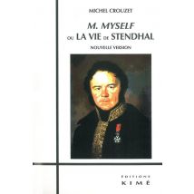 M. Myself Ou La Vie De Stendhal
