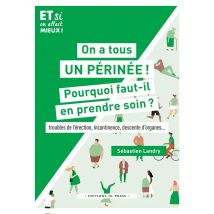 On A Tous Un Périnée ! Pourquoi Faut-il En Prendre Soin : Troubles De L'Érection, Incontinence, Descente D'Organes...