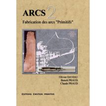 Arcs T.2 - Fabrication Des Arcs Primitifs