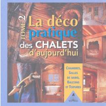 La Déco Pratique Des Chalets D'Aujourd'hui T.2 - Chambres, Salles De Bains, Balcons Et Toitures