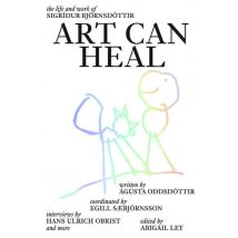 Art Can Heal : The Lufe And Work Of Sigridur Bjornsdottir