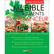 Ma Bible Des Aliments Santé-minceur - Le Guide De Référence Pour Mincir Et Faire Du Bien À Son Corps
