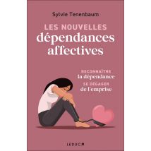 Les Nouvelles Dépendances Affectives : Reconnaître La Dépendance Se Dégager De L'Emprise