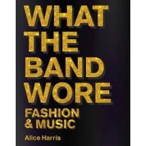 What The Band Wore : Fashion And Music