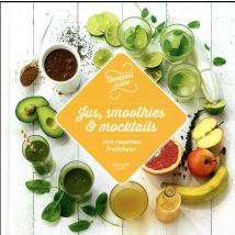 Jus, Smoothies Et Mocktails - 100 Recettes Fraicheur