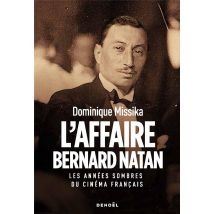L'Affaire Bernard Natan : Les Années Sombres Du Cinéma Français