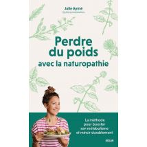 Perdre Du Poids Avec La Naturopathie : La Méthode Pour Booster Son Métabolisme Et Mincir Durablement