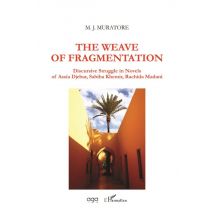 The Weave Of Fragmentation - Discursive Struggle In Novels Of Assia Djebar, Sabiha Khemir, Rachida Madani