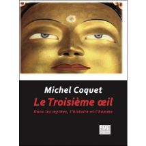 Le Troisième Oeil : Dans Les Mythes, L'Histoire Et L'Homme