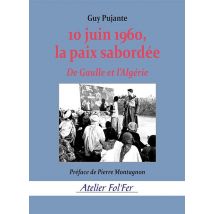 10 Juin 1960, La Paix Sabordée : De Gaulle Et L'Algérie