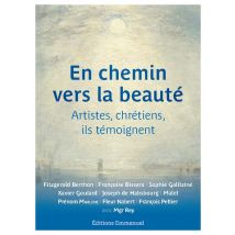 En Chemin Vers La Beauté : Artistes, Chrétiens, Ils Temoignent