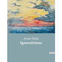 Ignorabimus : Die Grenzen Des Wissens Im Spiegel Der Zeit